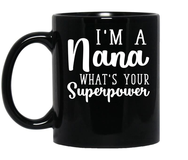 Im a nana whats your superpower coffee Mug_Black
