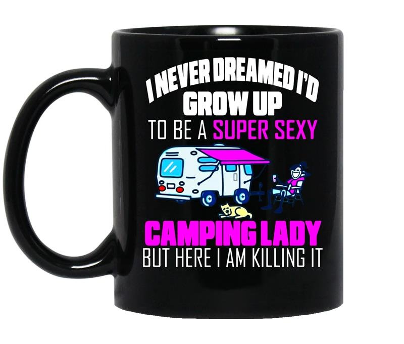 I never dreamed id grow up to be a super sexy camping lady coffee Mug_Black