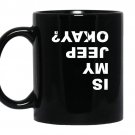 Is my jeep okayfunny coffee Mug_Black