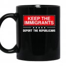 Keep the immigrants deport the republicans coffee Mug_Black