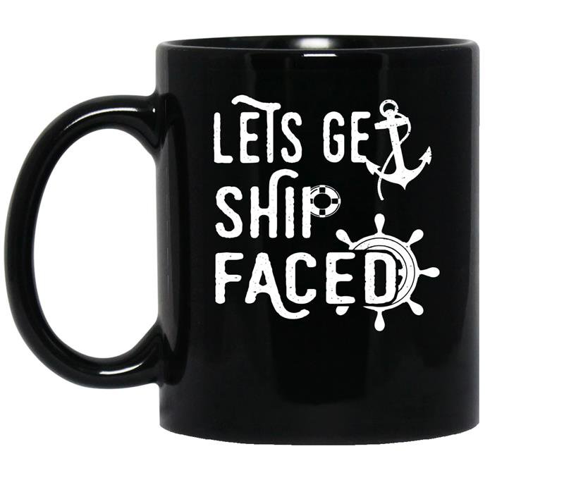 Lets get ship faced funny cruise vacation tee coffee Mug_Black