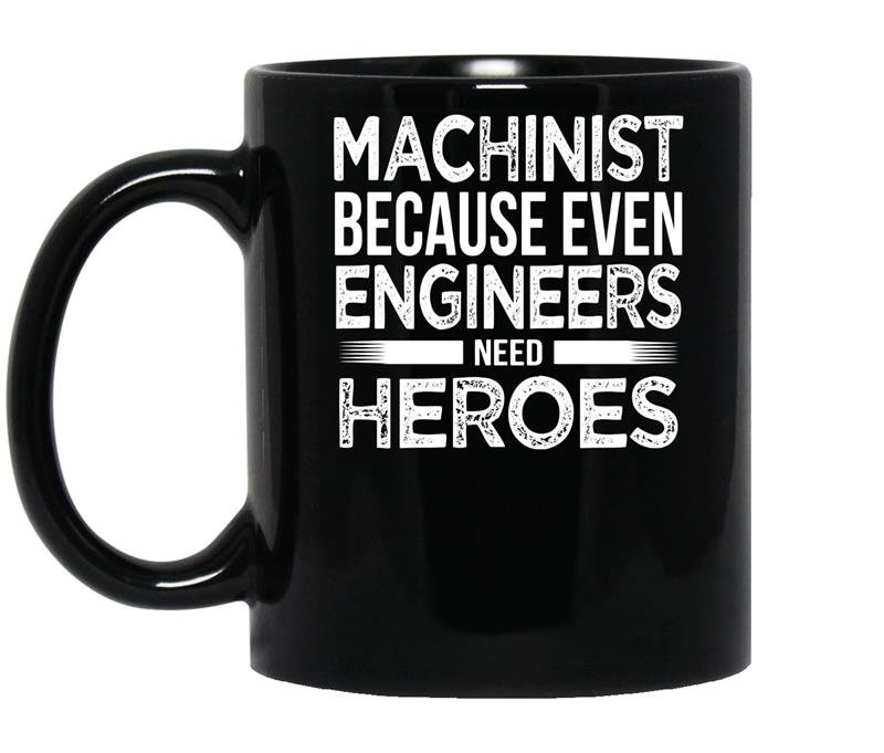 Machinist because even engineers need heroes funny coffee Mug_Black