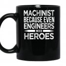 Machinist because even engineers need heroes funny coffee Mug_Black