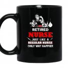 Nurseretired nurse just like a regular nurse only coffee Mug_Black
