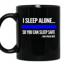 Police i sleep alone you can sleep safe police wife coffee Mug_Black
