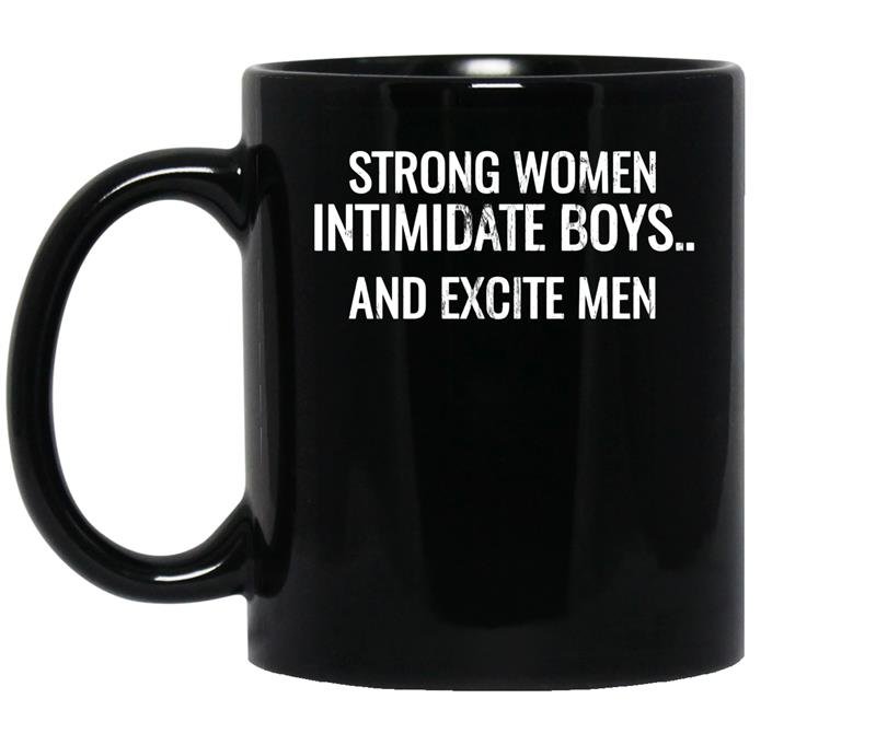 Strong women intimidate boys and excite men coffee Mug_Black