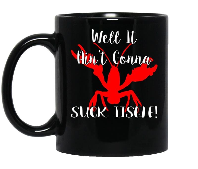Well it aint gonna suck itself crawfish coffee Mug_Black