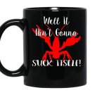 Well it aint gonna suck itself crawfish coffee Mug_Black
