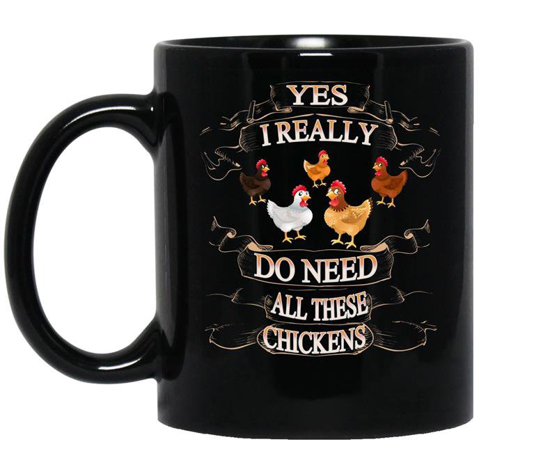 Yes i really need all these chickens funny farm coffee Mug_Black