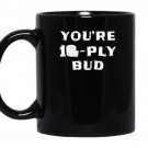 Youre 10 ply bud funny letterkenny hockey coffee Mug_Black