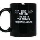 Dad the man the myth the turkey hunting legend coffee Mug_Black