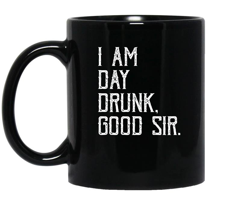 I am day drunk good sir funny party gift coffee Mug_Black