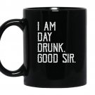 I am day drunk good sir funny party gift coffee Mug_Black