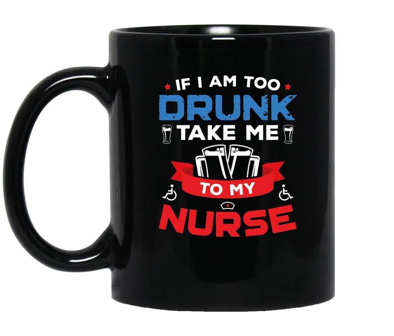 If i am too drunk take me to my nurse 4th of july coffee Mug_Black