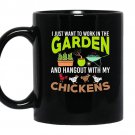 I want to work in the garden hangout with my chickens tee coffee Mug_Black