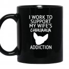 I work to support my wifes chihuahua addiction gift coffee Mug_Black