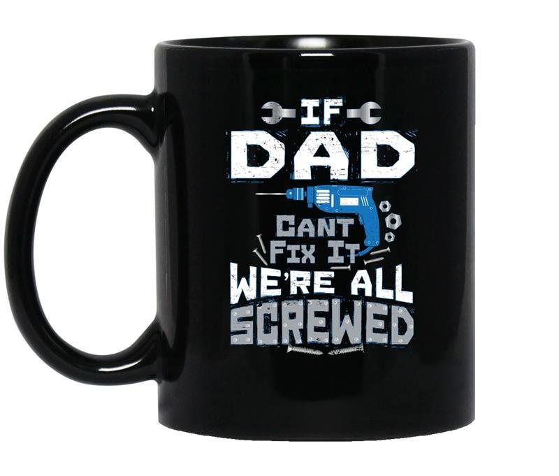Mens if dad cant fix it were all screwedfunny puns coffee Mug_Black