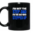 Mens im not the step dad im the dad who stepped up coffee Mug_Black