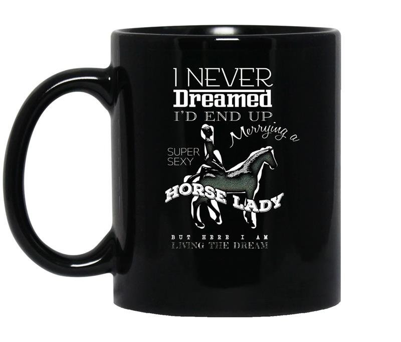 Mens i never dreamed id marry a super sexy horse lady gif coffee Mug_Black