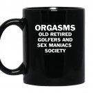 Orgasms old retired golfers and sex maniacs society coffee Mug_Black