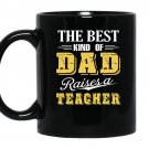 The best kind of dad raises a teacher coffee Mug_Black