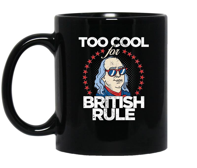 Too cool for british rule 4th of july coffee Mug_Black