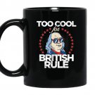 Too cool for british rule 4th of july coffee Mug_Black