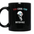 Too cool for british rule funny july 4th for party coffee Mug_Black