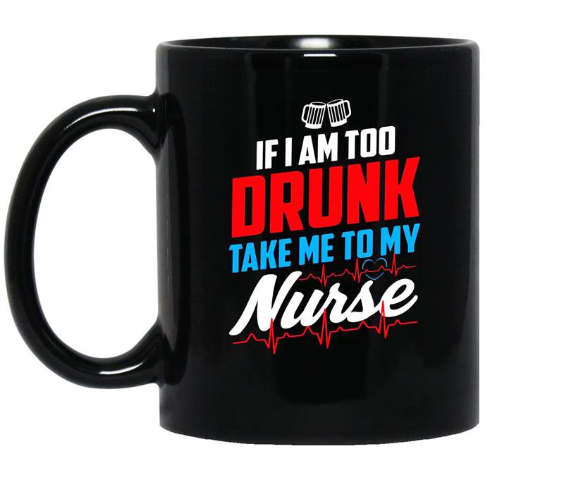 Too drunk take me to my nurse funny 4th of july coffee Mug_Black