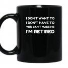 You cant make me im retired funny retirement gift coffee Mug_Black