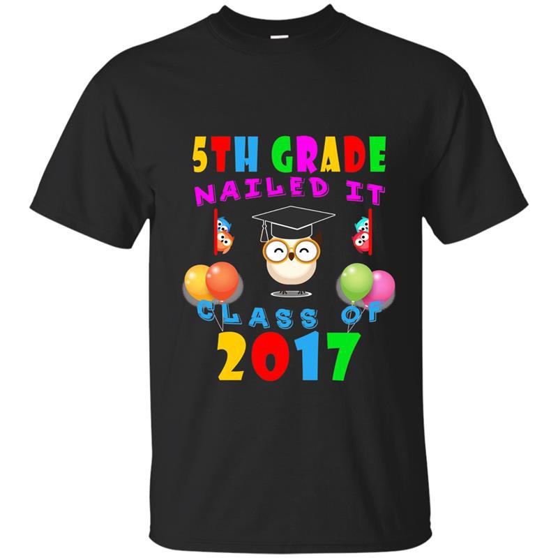 5th grade nailed it class of 2017 t-shirt