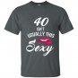 40 yrs old isnt usually this sexy t-shirt 40th birthday tee