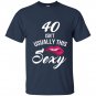 40 yrs old isnt usually this sexy t-shirt 40th birthday tee