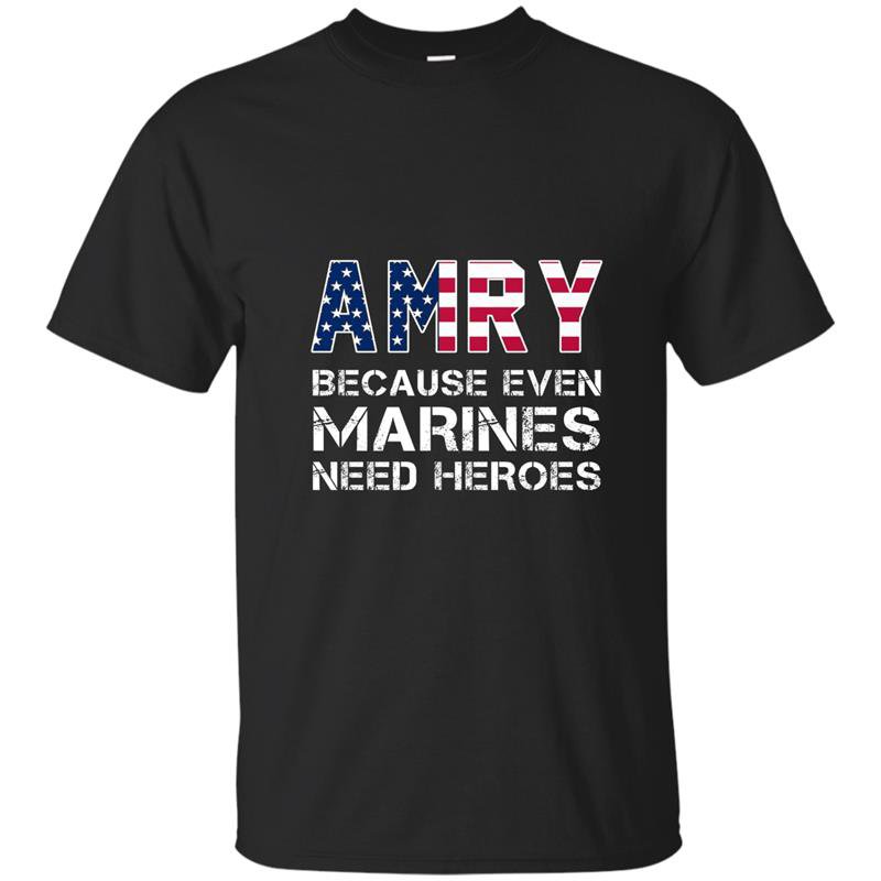 Army Because Even Marines Need Heroes T shirt Funny