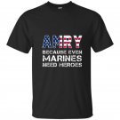 Army because even marines need heroes t-shirt funny