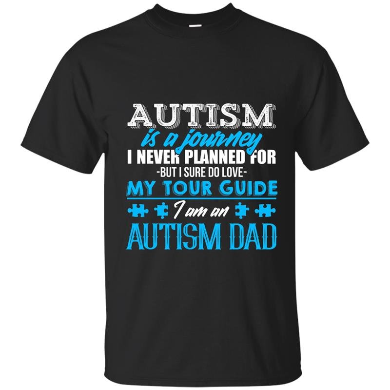 Autism is a journey i am an autism dad t-shirt
