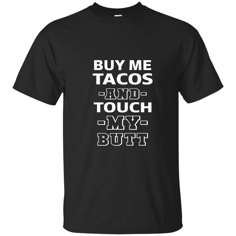 Buy me tacos touch my butt funny adult humor foodie t-shirt