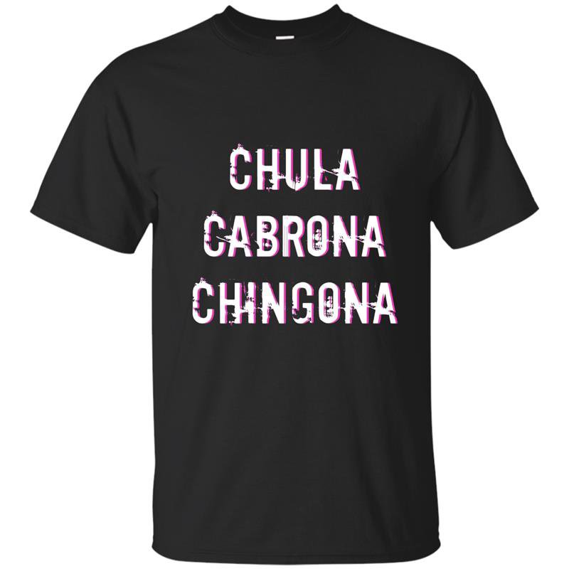 Chula cabrona chingona triple threat latina t-shirt