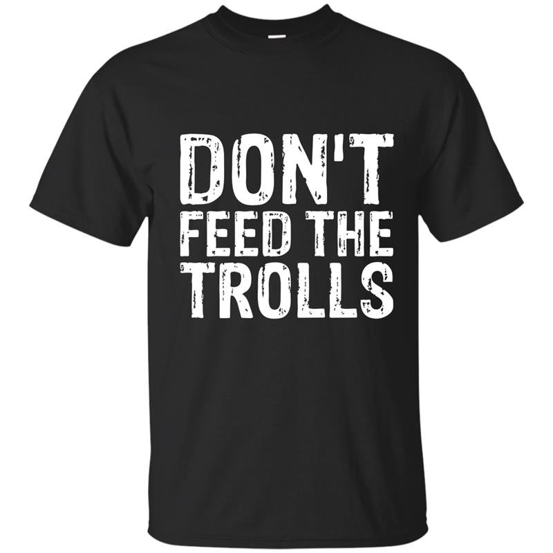 Dont feed the trolls anti bully hate online gift t-shirts