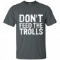 Dont feed the trolls anti bully hate online gift t-shirts