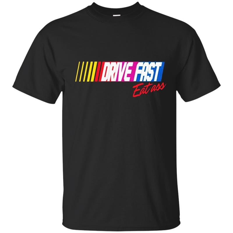 Drive fast eat ass limited t-shirt