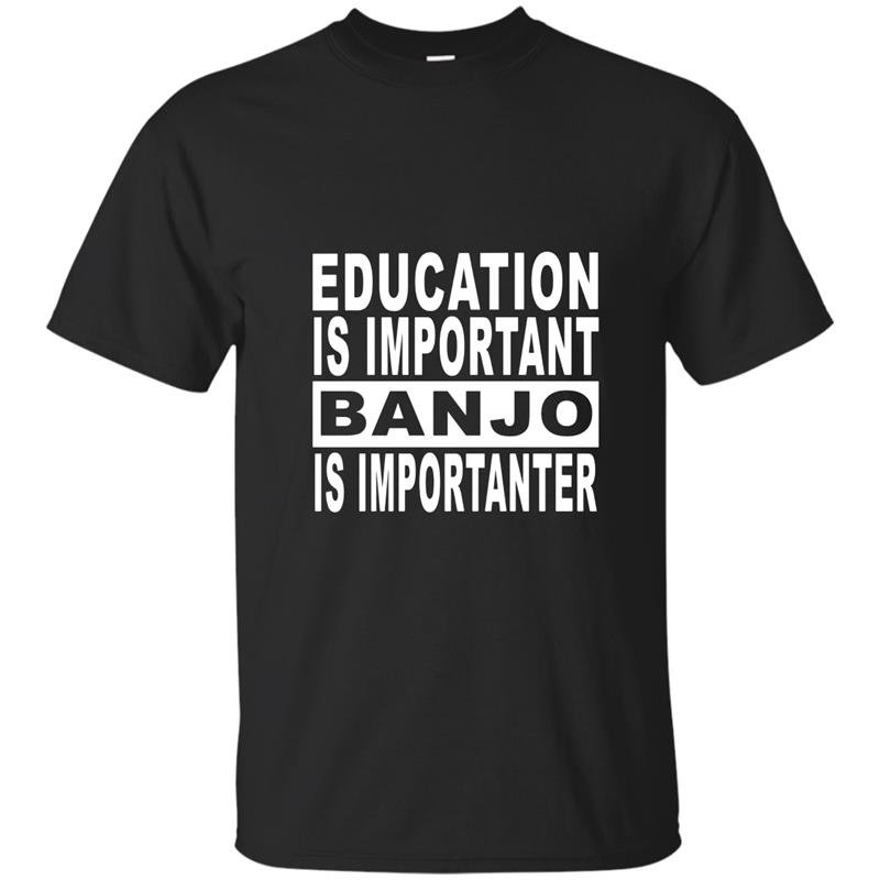 Education is important but banjo is importanter t-shirt
