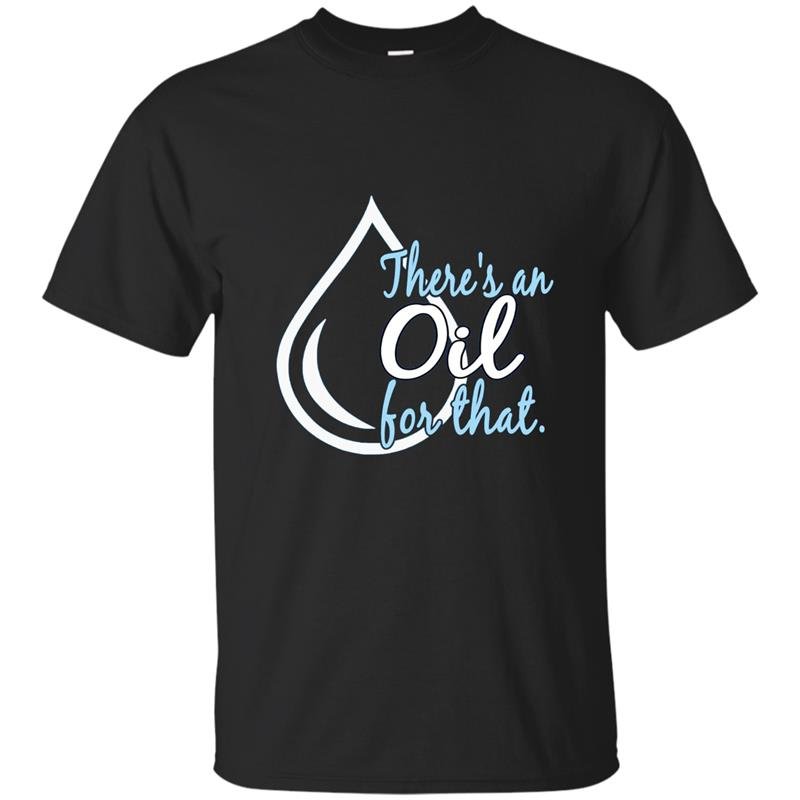 Essential oils theres an oil for that dewdrop t-shirt
