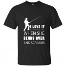 Fishing t-shirt love it when she bends over and screams