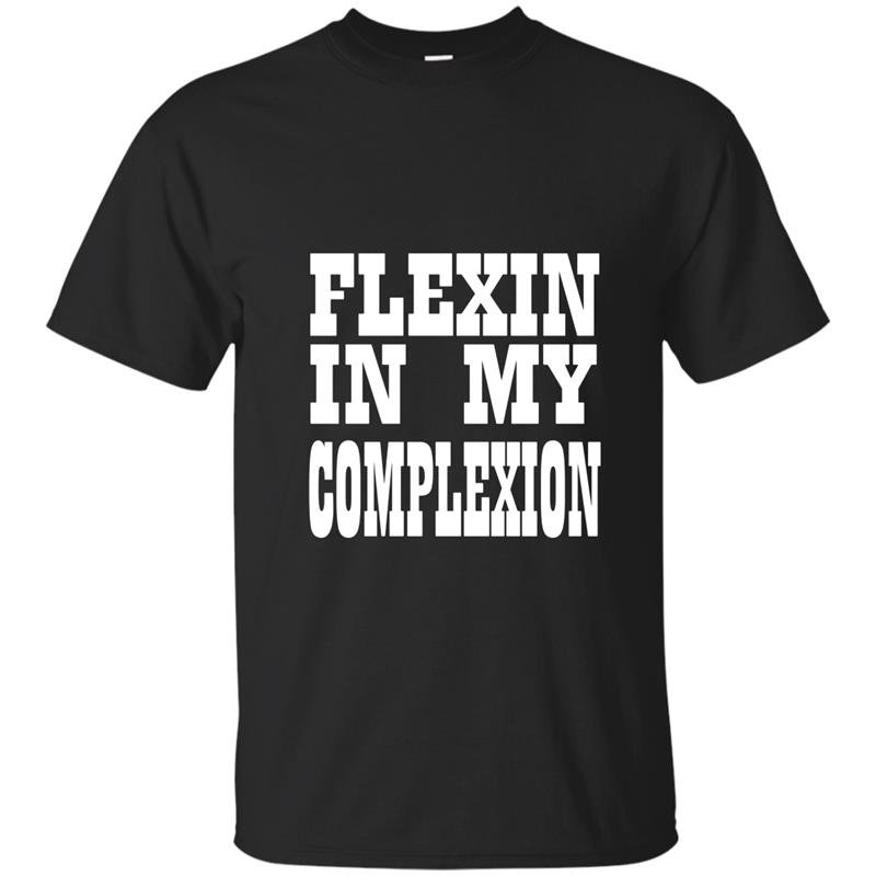 Flexin in my complexion t-shirt by kheris rogers