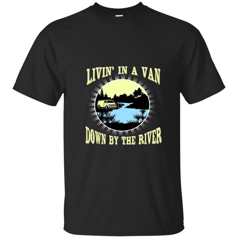 Funny livin in a van down by the river pop culture tee t-shirt
