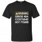 Funny programmer warning error 404 costume not found t-shirt