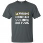 Funny programmer warning error 404 costume not found t-shirt
