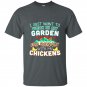 Funny work in my garden hang out with my chickens t-shirt