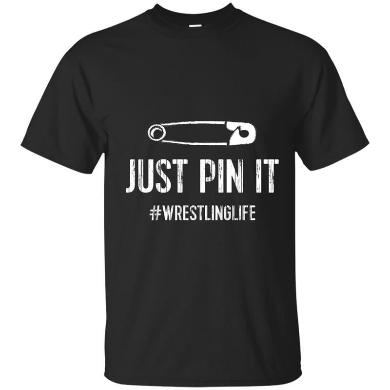 Funny wrestling t-shirt just pin it wrestlinglife tee